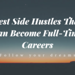 Best Side Hustles That Can Become Full-Time Careers