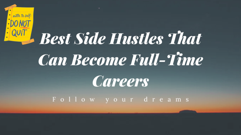 Best Side Hustles That Can Become Full-Time Careers